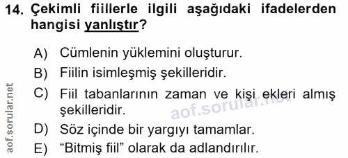 14. soru: Çekimli fiillerle ilgili aşağıdaki ifadelerden hangisi yanlıştır? A) Cümlenin yüklemini oluşturur. B) Fiilin isimleşm…