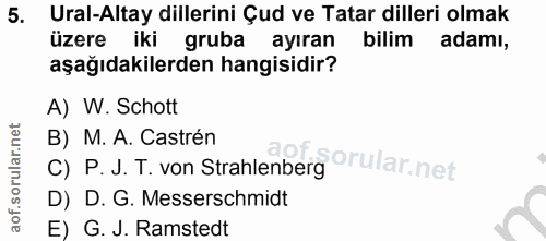 5. soru: Ural-Altay dillerini Çud ve Tatar dilleri olmak üzere iki gruba ayıran billim adamı, aşağıdakilerden hangisidir? A) W…