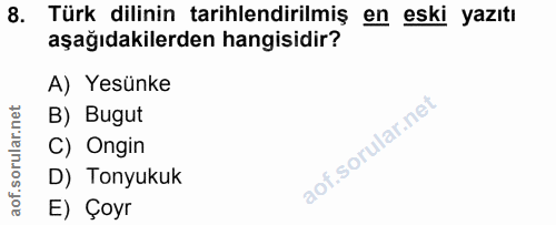 8. soru: Türk dilinin tarihlendirilmiş en eski yazıtı aşağıdakilerden hangisidir? A) Yesünke B) Bugut C) Ongin D) Tonyukuk E)…