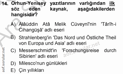 14. soru: Orhun-Yenisey yazıtlarının varlığından ilk söz eden kaynak, aşağıdakilerden hangisidir? A) Alâüddin Atâ Melik Cüveynî…