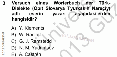 3. soru: Versuch eines Wörterbuch der Türk- Dialekte (Opıt Slovarya Tyurkskih Nareçiy) adli eserin yazarı aşağıdakilerden hang…