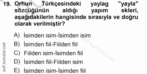 19. soru: Orhun Türkçesindeki yaylag "yayla" sözcüğünün aldiğı yapım ekleri, aşağıdakilerin hangisinde sırasıyla ve doğru olara…