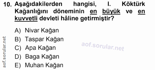 10. soru: Aşağıdakilerden hangisi, l. Köktürk Kağanlığını döneminin en büyük ve en kuvvetli devleti hâline getirmiştir? A) Niva…