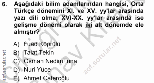 6. soru: Aşağıdaki bilim adamlarından hangisi, Orta Türkçe dönemini XI. ve XV. yy'lar arasında yazı dili olma; XVI-XX. yy'lar…