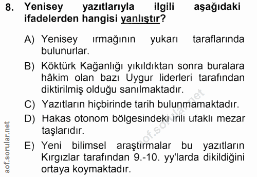 8. soru: Yenisey yazıtlarıyla ilgili aşağıdaki ifadelerden hangisi yanlıştır? A) Yenisey ırmağının yukarı taraflarında bulunur…