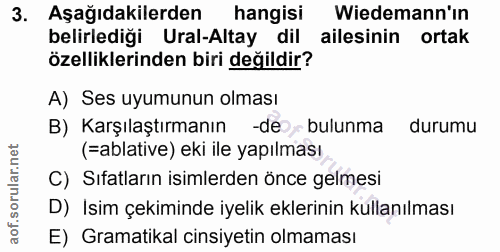 3. soru: Aşağıdakilerden hangisi Wiedemann'ın belirlediği Ural-Altay dil ailesinin ortak özelliklerinden biri değildir? A) Ses…