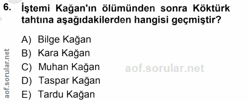 6. soru: İştemi Kağan'ın ölümünden sonra Köktürk tahtına aşağıdakilerden hangisi geçmiştir? A) Bilge Kağan orular.net B) Kara…