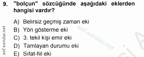 9. soru: "bolçun" sözcüğünde aşağıdaki eklerden hangisi vardır? A) Belirsiz geçmiş zaman eki B) Yön gösterme eki C) 3. tekil k…