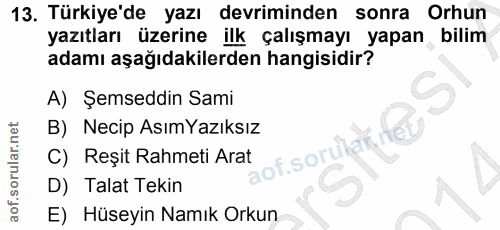 13. soru: Türkiye'de yazı devriminden sonra Orhun yazıtları üzerine ilk çalışmayı yapan bilim adamı aşağıdakilerden hangisidir?…