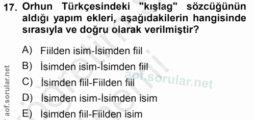 17. soru: Orhun Türkçesindeki "kışlag" sözcüğünün aldığı yapım ekleri, aşağıdakilerin hangisinde sırasıyla ve doğru olarak veri…