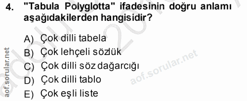4. soru: "Tabula Polyglotta" ifadesinin doğru anlamı aşağıdakilerden hangisidir? A) Çok dilli tabela B) Çok lehçeli sözlük oru…