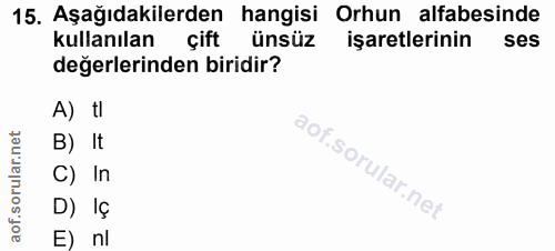 15. soru: Aşağıdakilerden hangisi Orhun alfabesinde kullanılan çift ünsüz işaretlerinin ses değerlerinden biridir? A) tl B) It…