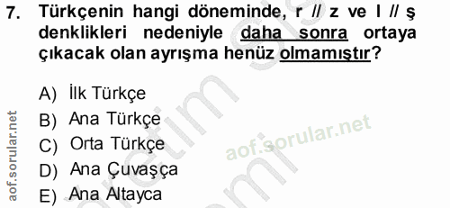 7. soru: Türkçenin hangi döneminde, r || z ve I Il$ denklikleri nedeniyle daha sonra ortaya çıkacak olan ayrışma henüz olmamış…