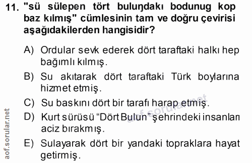 11. soru: "sü sülepen tört bulundakı bodunug kop baz kılmış" cümlesinin tam ve doğru çevirisi aşağıdakilerden hangisidir? A) Or…