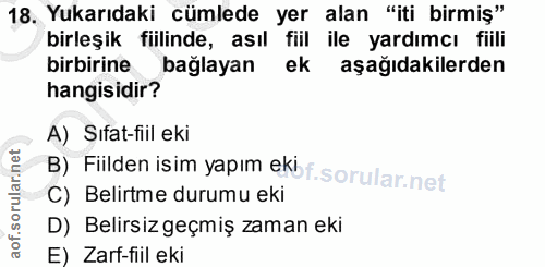 18. soru: Yukarıdaki cümlede yer alan "iti birmiş" birleşik fiilinde, asıl fiil ile yardımcı fiili birbirine bağlayan ek aşağid…