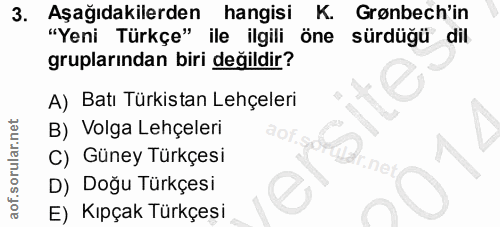 3. soru: Aşağıdakilerden hangisi K. Grønbech'in "Yeni Türkçe" ile ilgili öne sürdüğü dil gruplarından biri değildir? A) Batı T…