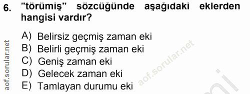 6. soru: "törümiş" sözcüğünde aşağıdaki eklerden hangisi vardır? A) Belirsiz geçmiş zaman eki B) Belirli geçmiş zaman eki C) G…