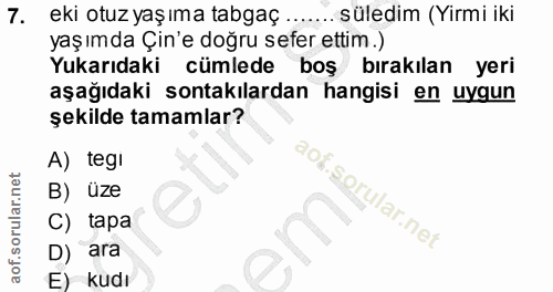 7. soru: eki otuz yaşıma tabgaç .... süledim (Yirmi iki yaşımda Çin'e doğru sefer ettim.) Yukarıdaki cümlede boş bırakılan yer…