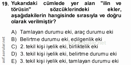 19. soru: Yukarıdaki cümlede yer alan "ilin ve törüsin" sözcüklerindeki ekler, aşağıdakilerin hangisinde sırasıyla ve doğru ola…