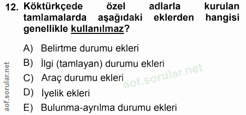 12. soru: Köktürkçede özel adlarla kurulan tamlamalarda aşağıdaki eklerden hangisi genellikle kullanılmaz? A) Belirtme durumu e…