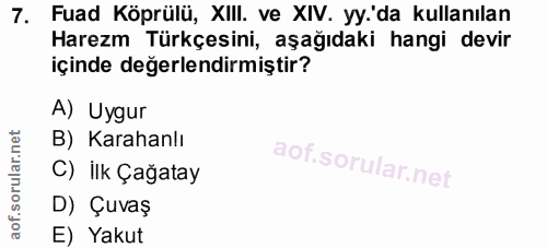 7. soru: Fuad Köprülü, XIII. ve XIV. yy.'da kullanılan Harezm Türkçesini, aşağıdaki hangi devir içinde değerlendirmiştir? A) U…