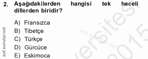 2. soru: Aşağıdakilerden hangisi tek heceli dillerden biridir? A) Fransızca B) Tibetçe 90%.g C) Türkçe D) Gürcüce E) Eskimoca