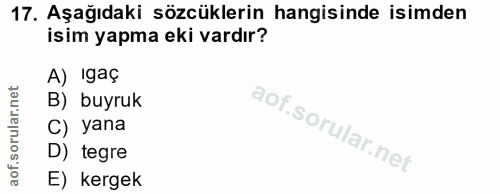 17. soru: Aşağıdaki sözcüklerin hangisinde isimden isim yapma eki vardır? A) gaç B) buyruk C) yana D) tegre E) kergek