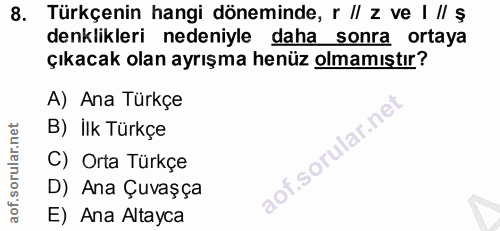 8. soru: Türkçenin hangi döneminde, r Il z ve I ll $ denklikleri nedeniyle daha sonra ortaya çıkacak olan ayrışma henüz olmamı…
