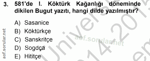 3. soru: 581'de I. Köktürk Kağanlığı döneminde dikilen Bugut yazıtı, hangi dilde yazılmıştır? A) Sasanice B) Köktürkçe C) Sans…