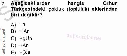 7. soru: Aşağıdakilerden hangisi Orhun Türkçesindeki çokluk (topluluk) eklerinden biri değildir? A) +n B) +lAr C) +gUn D) +An…