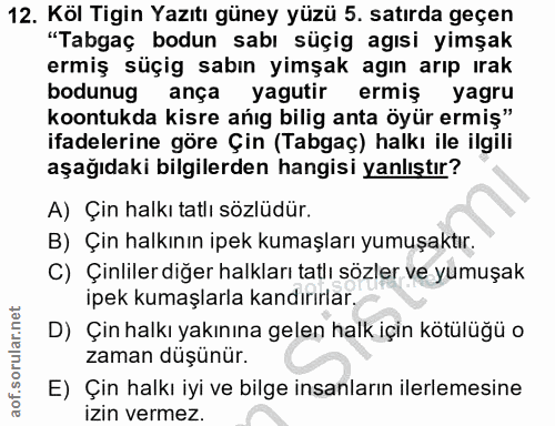12. soru: Köl Tigin Yazıtı güney yüzü 5. satırda geçen "Tabgaç bodun sabı süçig agısi yimşak ermiş süçig sabın yimşak agın arıp…