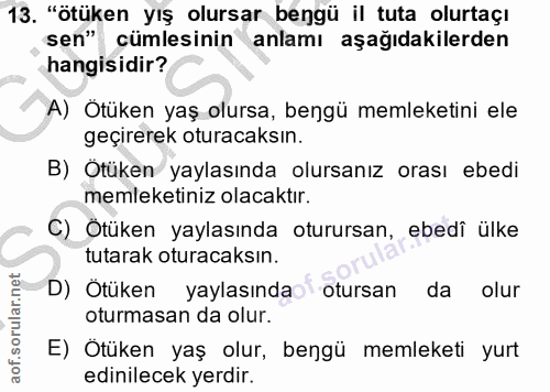 13. soru: "ötüken yış olursar bengü il tuta olurtaçı sen" cümlesinin anlamı aşağıdakilerden hangisidir? A) Ötüken yaş olursa, b…