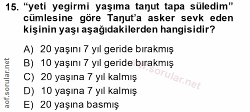 15. soru: "yeti yegirmi yaşıma tanut tapa süledim" cümlesine göre Tanut'a asker sevk eden kişinin yaşı aşağıdakilerden hangisid…