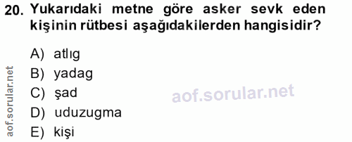 20. soru: Yukarıdaki metne göre asker sevk eden kişinin rütbesi aşağıdakilerden hangisidir? A) atlıg B) yadag C) şad D) uduzugm…