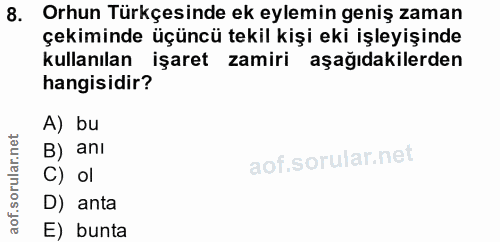 8. soru: Orhun Türkçesinde ek eylemin geniş zaman çekiminde üçüncü tekil kişi eki işleyişinde kullanılan işaret zamiri aşağıda…