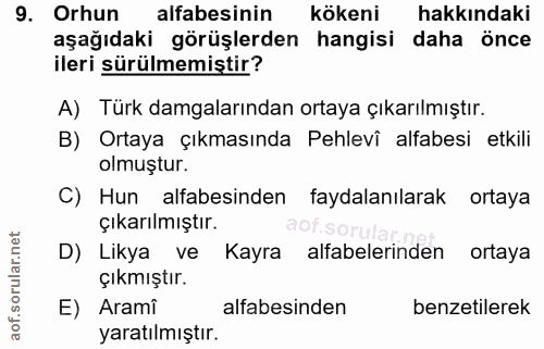 9. soru: Orhun alfabesinin kökeni hakkındaki aşağıdaki görüşlerden hangisi daha önce ileri sürülmemiştir? A) Türk damgalarında…