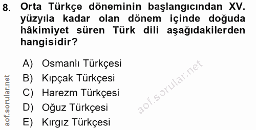 8. soru: Orta Türkçe döneminin başlangıcından XV. yüzyıla kadar olan dönem içinde doğuda hâkimiyet süren Türk dili aşağıdakile…