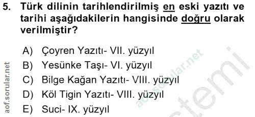 5. soru: Türk dilinin tarihlendirilmiş en eski yazıtı ve tarihi aşağıdakilerin hangisinde doğru olarak verilmiştir? A) Çoyren…