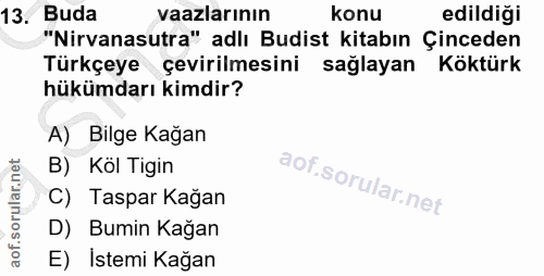 13. soru: Buda vaazlarının konu edildiği "Nirvanasutra" adlı Budist kitabın Çinceden Türkçeye çevirilmesini sağlayan Köktürk hü…