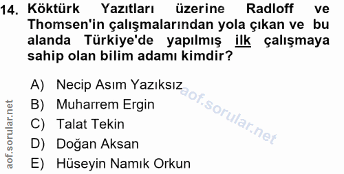 14. soru: Köktürk Yazıtları üzerine Radloff ve Thomsen'in çalışmalarından yola çıkan ve bu alanda Türkiye'de yapılmış • ilk çal…