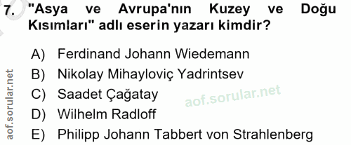 7. soru: "Asya ve Avrupa'nın Kuzey ve Doğu Kısımları" adlı eserin yazarı kimdir? A) Ferdinand Johann Wiedemann B) Nikolay Miha…