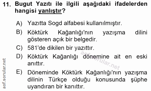 11. soru: Bugut Yazıtı ile ilgili aşağıdaki ifadelerden hangisi yanlıştır? A) Yazıtta Sogd alfabesi kullanılmıştır. B) Köktürk…
