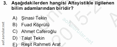 3. soru: Aşağıdakilerden hangisi Altayistikle ilgilenen bilim adamlarından biridir? A) Şinasi Tekin B) Fuad Köprülü C) Ahmet C…