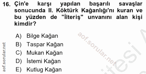 16. soru: Çin'e karşı yapılan başarılı savaşlar sonucunda II. Köktürk Kağanlığı'nı kuran ve bu yüzden de "ilteriş" unvanını ala…