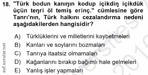 18. soru: "Türk bodun kanının kodup içikdin içikdük üçün tenri öl temiş erinç." cümlesine göre Tanri'nın, Türk halkını cezaland…