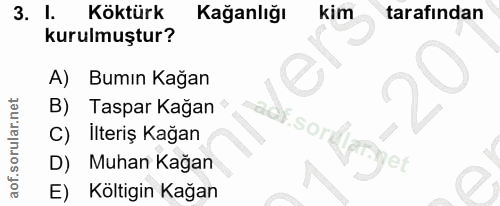 3. soru: I. Köktürk Kağanlığı kim tarafindan kurulmuştur? A) Bumın Kağan Taspar Kağan C) Ilteriş Kağan D) Muhan Kağan E) Költi…
