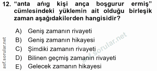 12. soru: "anta anıg kişi ança boşgurur ermis" cümlesindeki yüklemin ait olduğu birleşik zaman aşağıdakilerden hangisidir? A) G…