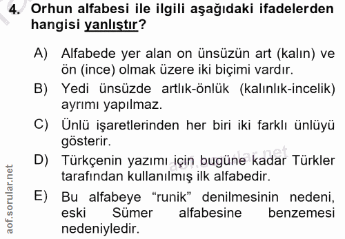 4. soru: Orhun alfabesi ile ilgili aşağıdaki ifadelerden hangisi yanlıştır? A) Alfabede yer alan on ünsüzün art (kalın) ve ön…