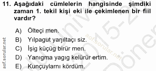 11. soru: Aşağıdaki cümlelerin hangisinde şimdiki zaman 1. tekil kişi eki ile çekimlenen bir fiil vardır? A) Ölteçi men. B) Yıl…