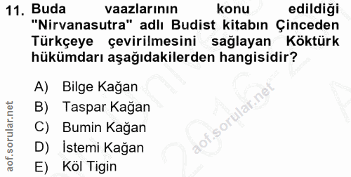 11. soru: Buda vaazlarının konu edildiği "Nirvanasutra" adlı Budist kitabın Çinceden Türkçeye çevirilmesini sağlayan Köktürk hü…